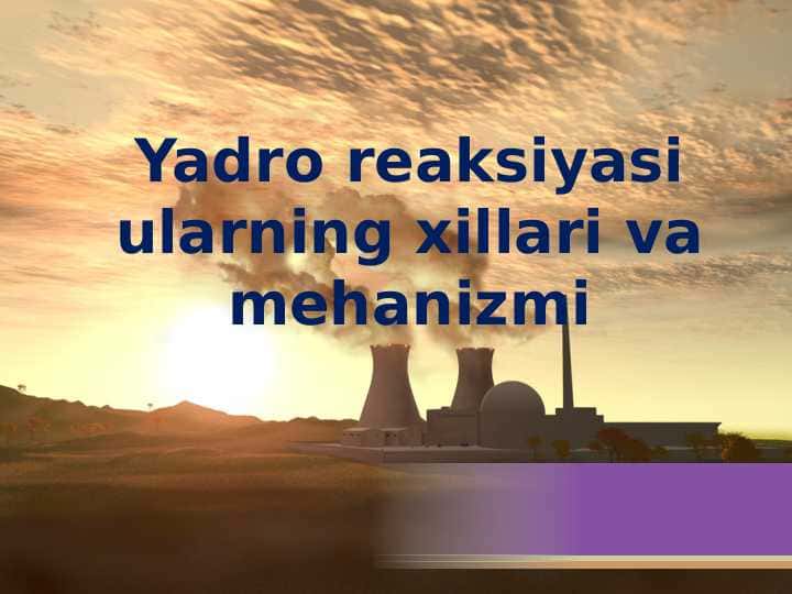 Yadro reaksiyasi ularning xillari va mehanizmi
