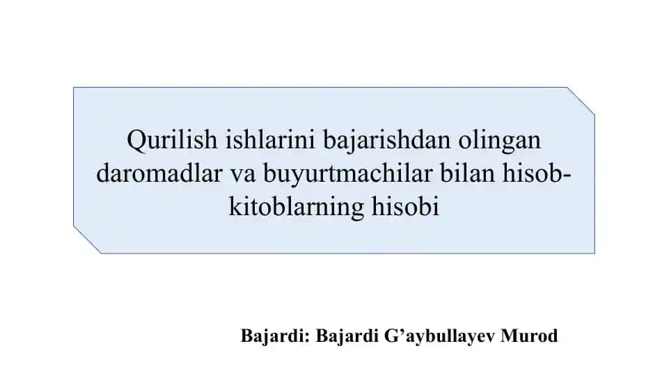 Qurilish ishlarini bajarishdan olingan daromadlar va buyurtmachilar bilan hisob-kitoblarning hisobi