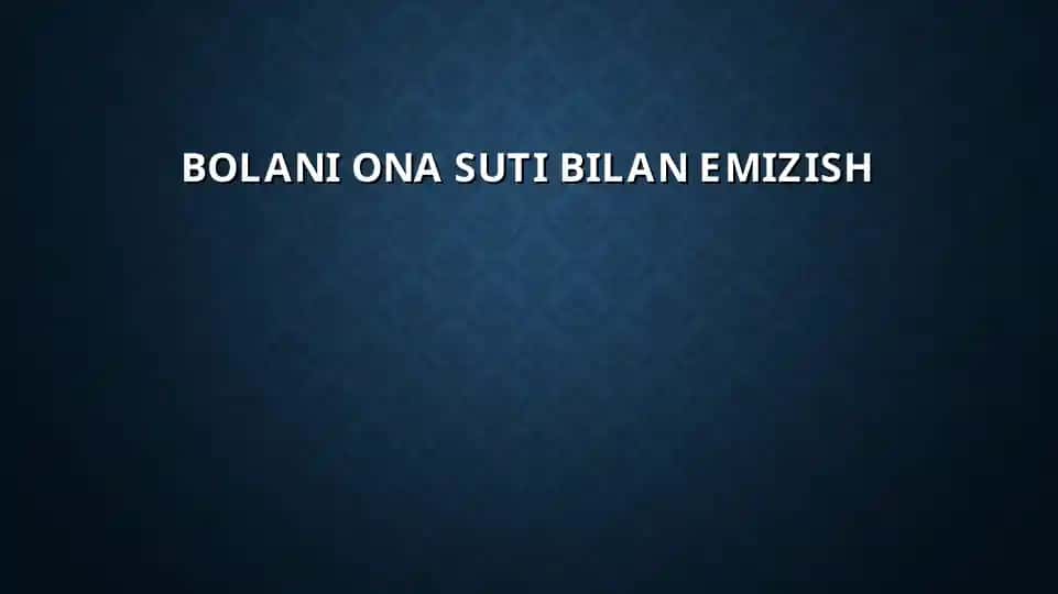 BOLANI ONA SUTI BILAN EMIZISH