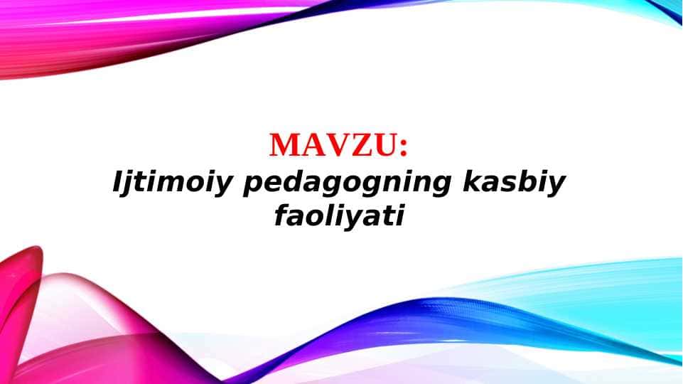 Ijtimoiy pedagogning kasbiy faoliyati