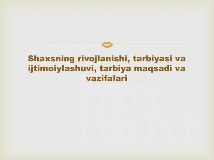 Shaxsning rivojlanishi, tarbiyasi va ijtimoiylashuvi, tarbiya maqsadi va vazifalari