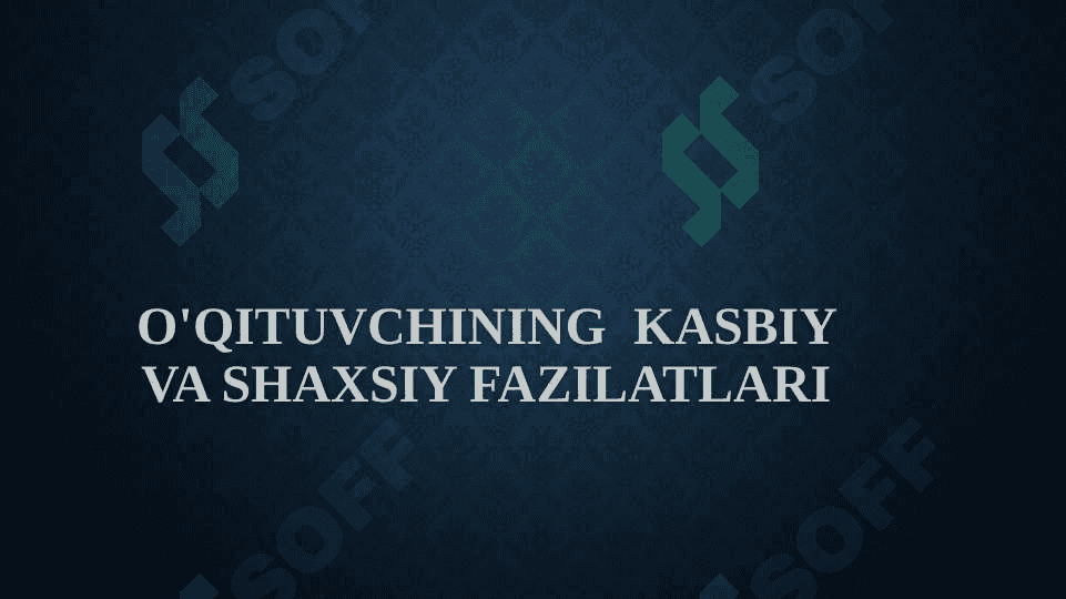 O'QITUVCHINING  KASBIY VA SHAXSIY FAZILATLARI 2