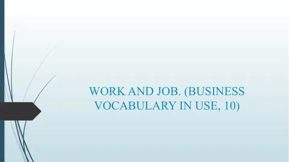 WORK AND JOB. (BUSINESS VOCABULARY IN USE, 10)