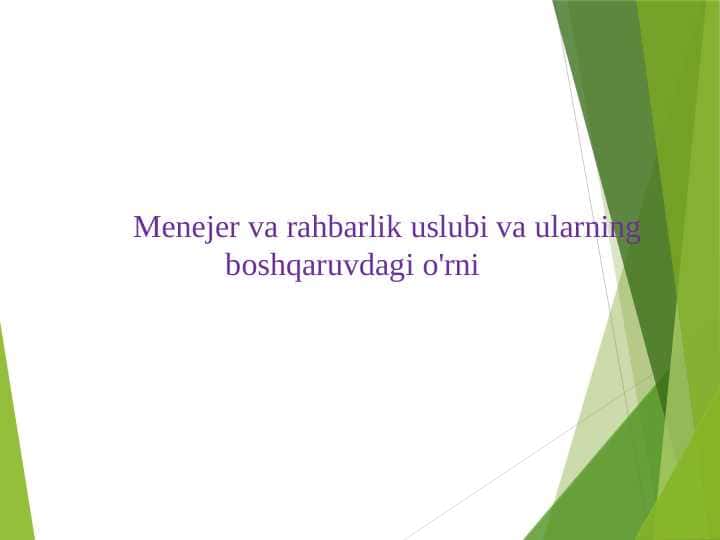 Menejer va rahbarlik uslubi va ularning boshqaruvdagi o'rni