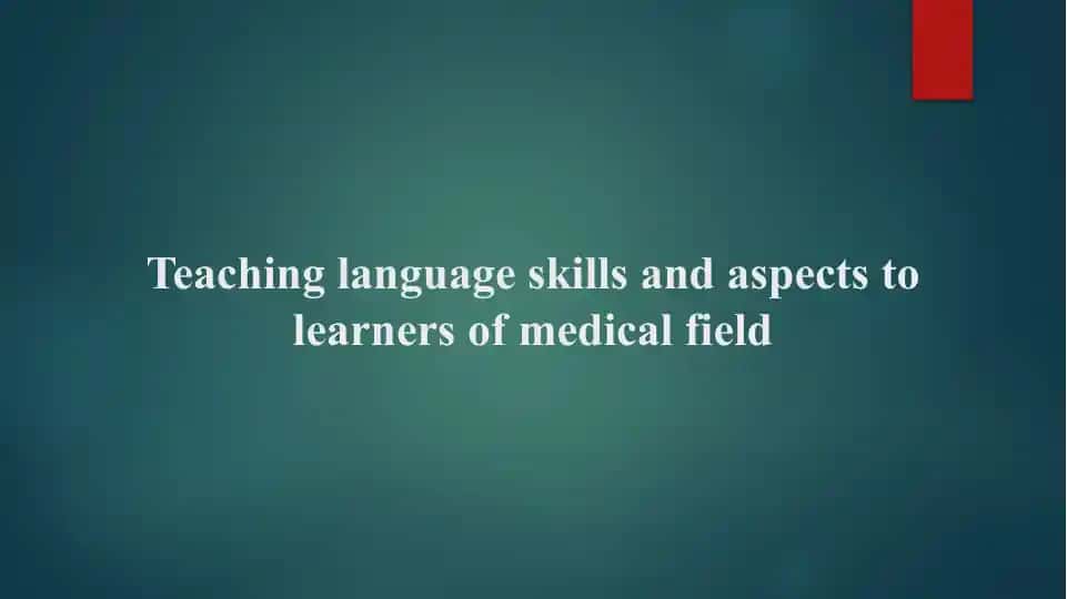Teaching language skills and aspects to learners of medical field