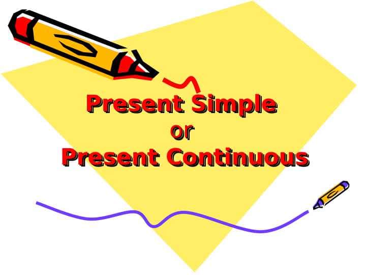Present Simple or Present Continuous