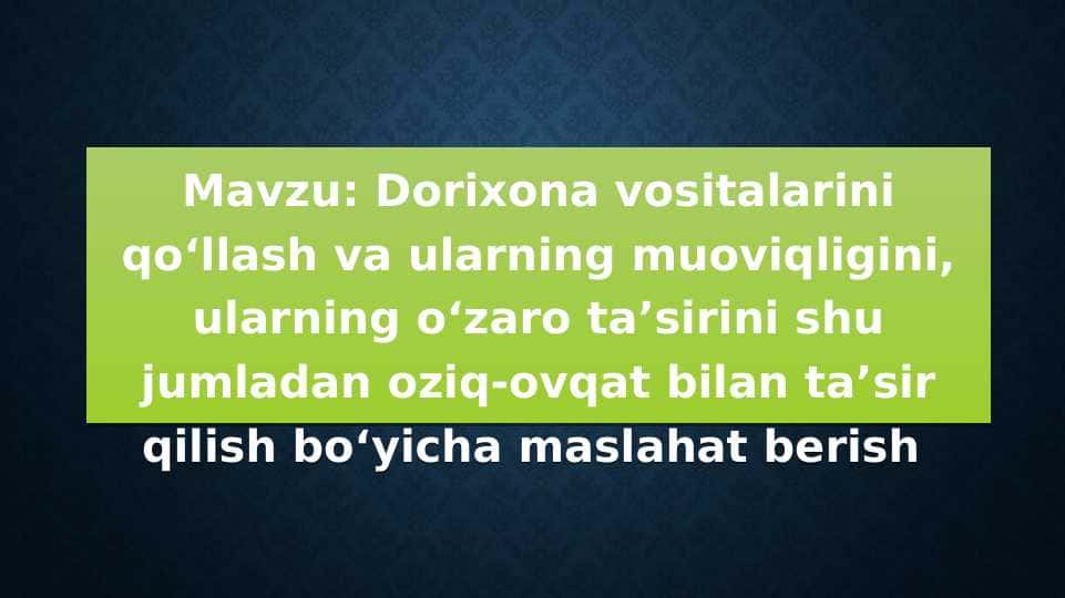 Dorixona vositalarini qoʻllash va ularning muoviqligini, ularning oʻzaro taʼsirini shu jumladan oziq-ovqat bilan taʼsir qilish boʻyicha maslahat berish