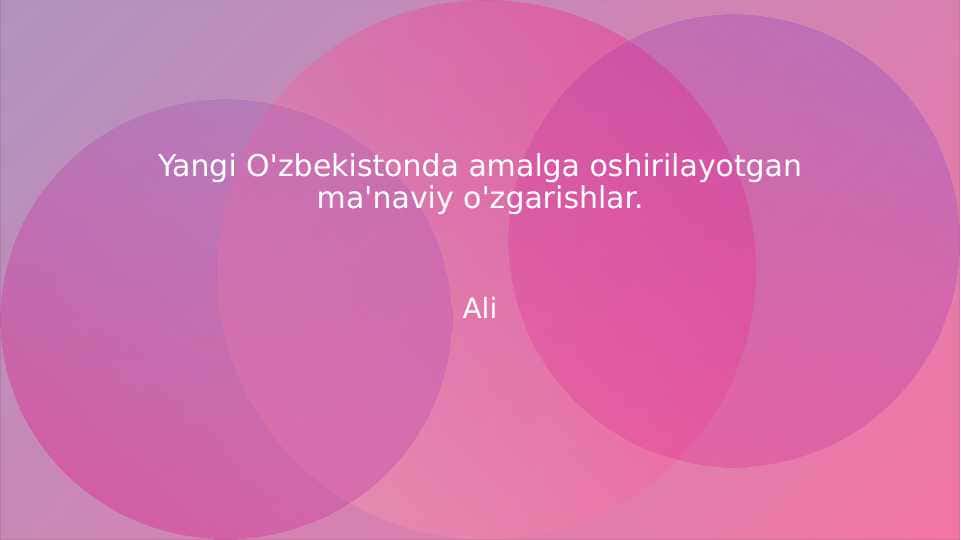Yangi O'zbekistonda amalga oshirilayotgan ma'naviy o'zgarishlar.