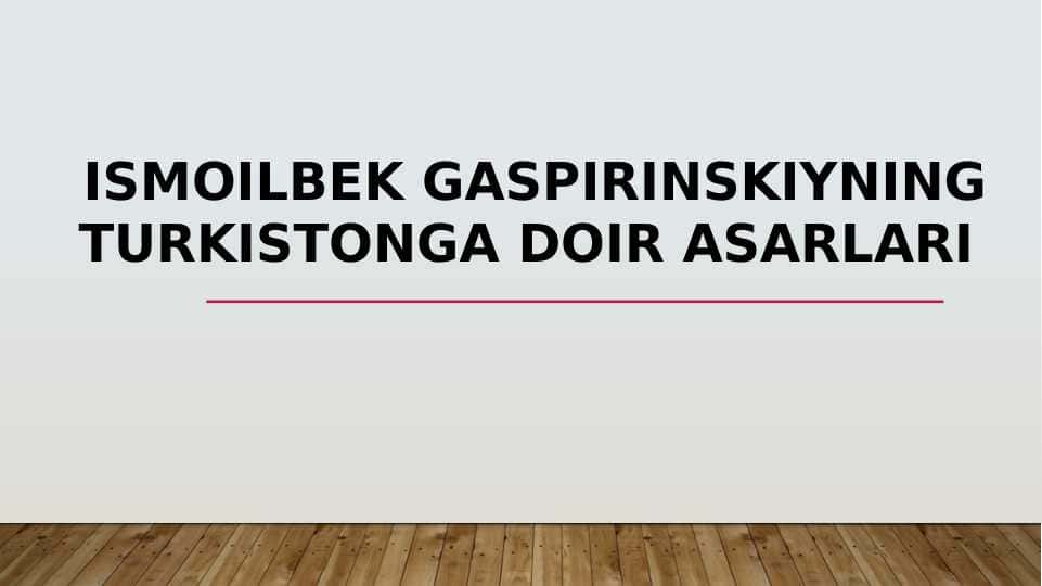 Ismoilbek gaspirinskiyning Turkistonga doir asarlari