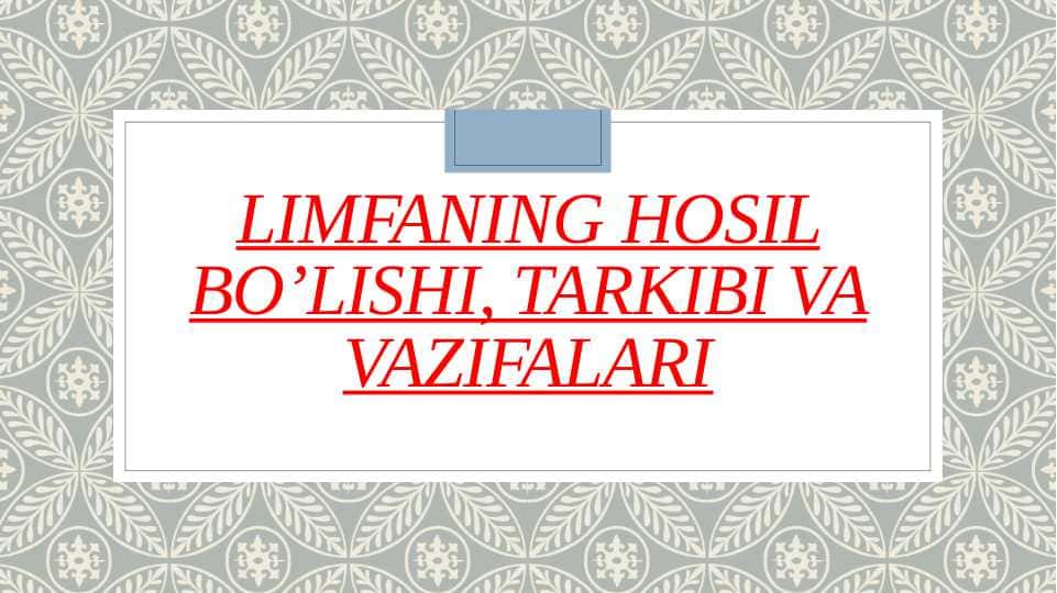 Limfaning hosil bo’lishi, tarkibi va vazifalari