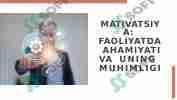 MATIVATSIYA: FAOLIYATDA AHAMIYATI VA UNING MUHIMLIGI