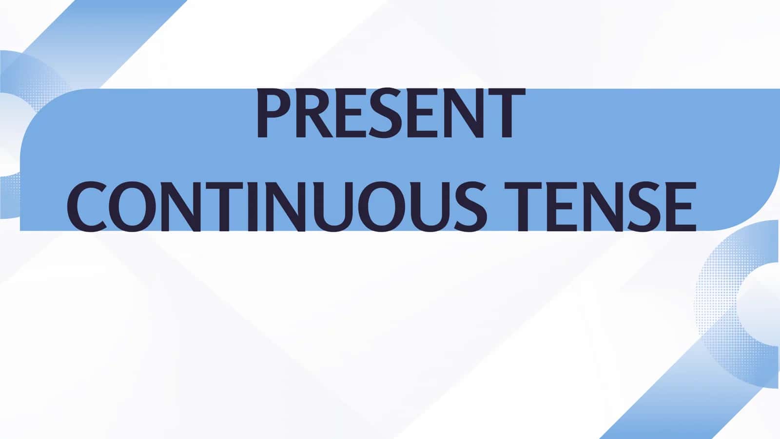 Present Continuous Tense 1