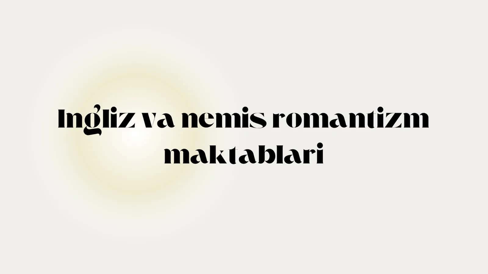 Ingliz va nemis romantizm maktablari 1