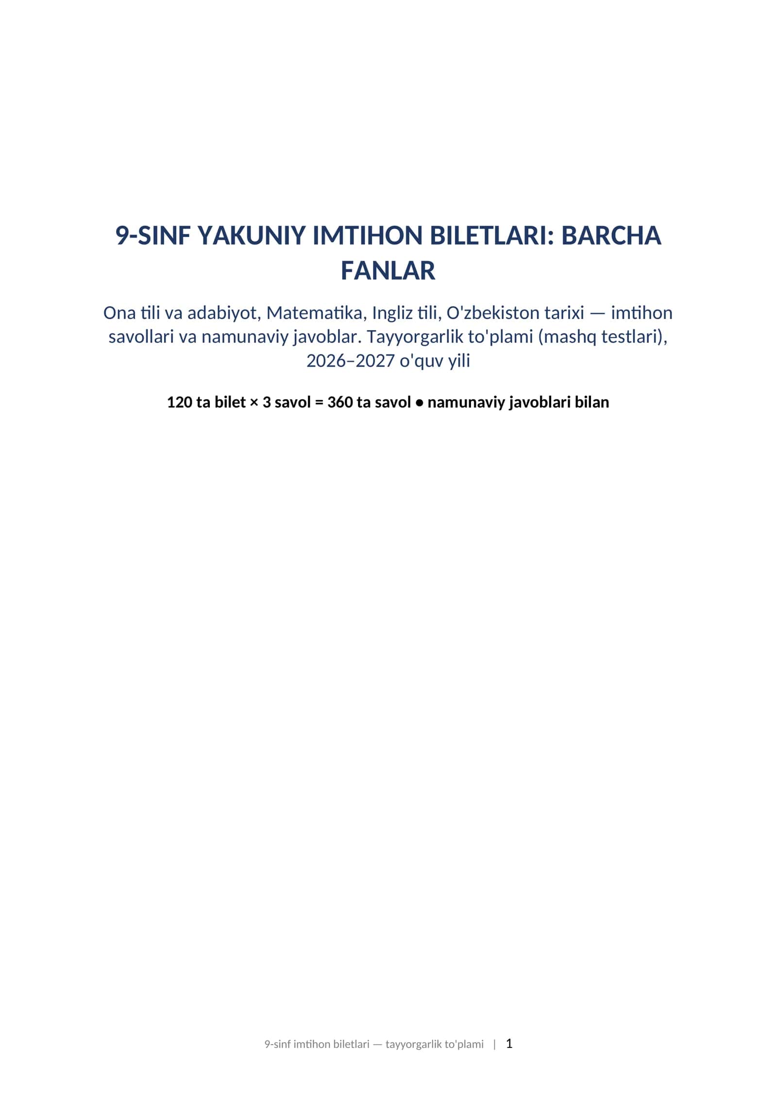 9-sinf imtihon biletlari va javoblari barcha fanlar 2027 tayyorgarlik toplami.   9-SINF YAKUNIY IMTIHON BILETLARI: BARCHA FANLAR Ona tili va adabiyot, Matematika, Ingliz tili, O'zbekiston tarixi — imtihon savollari va namunaviy javoblar. Tayyorgarlik to'plami (mashq testlari), 2026–2027 o'quv yili 1