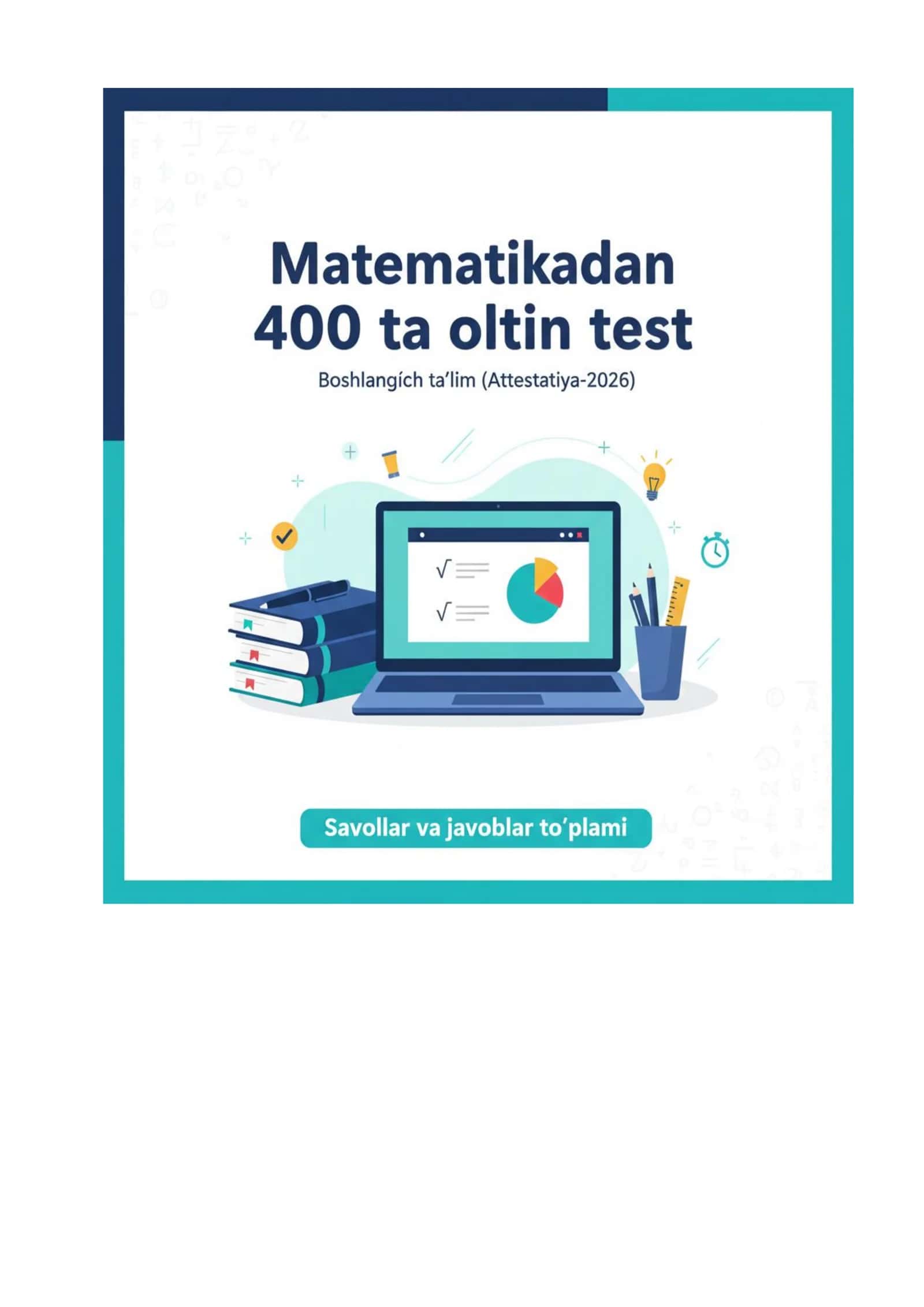 Matematikadan 400 ta oltin test: Boshlang‘ich ta’lim (Attestatsiya-2026) 1