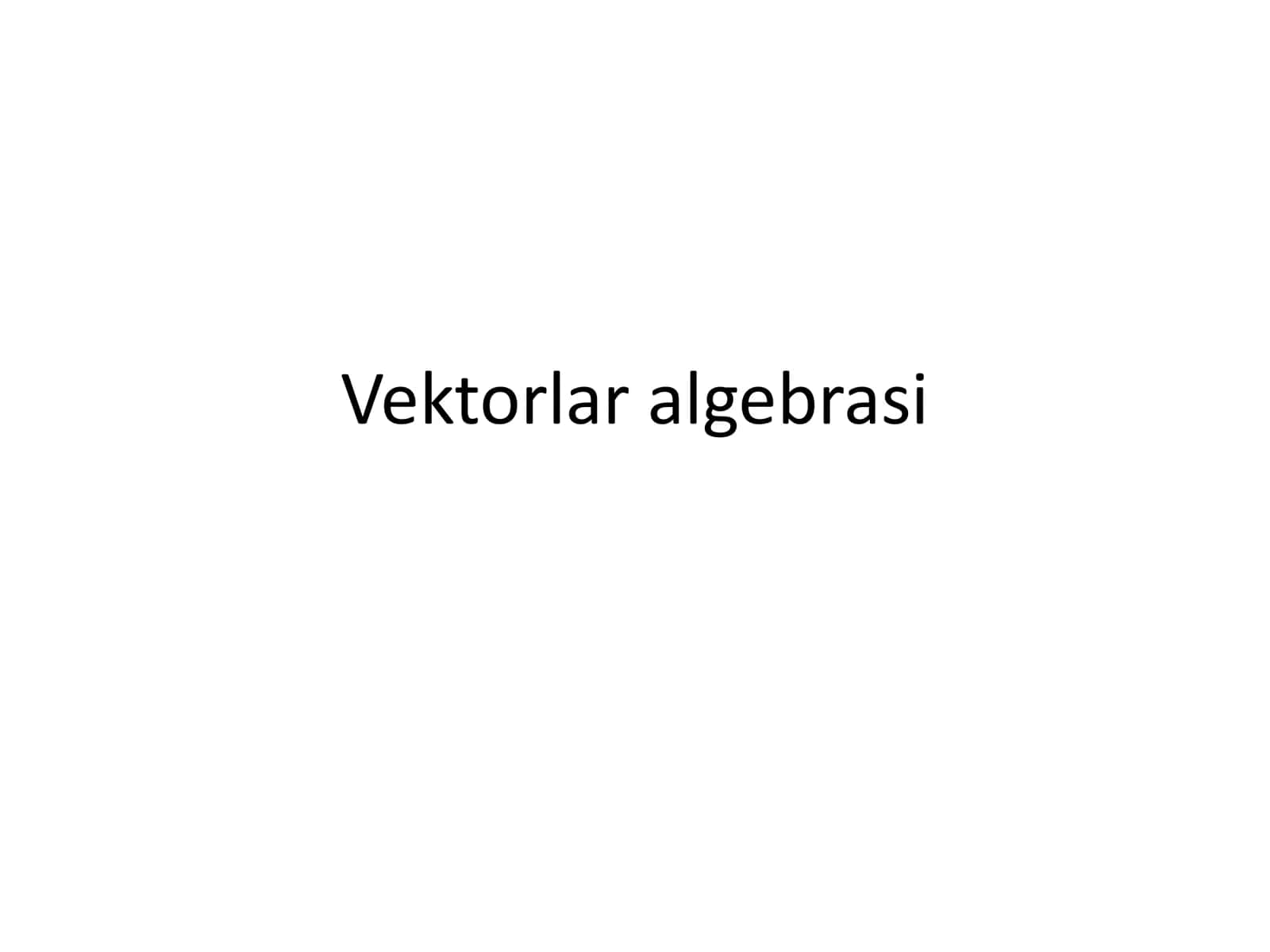 Vektorlar algebrasi 1