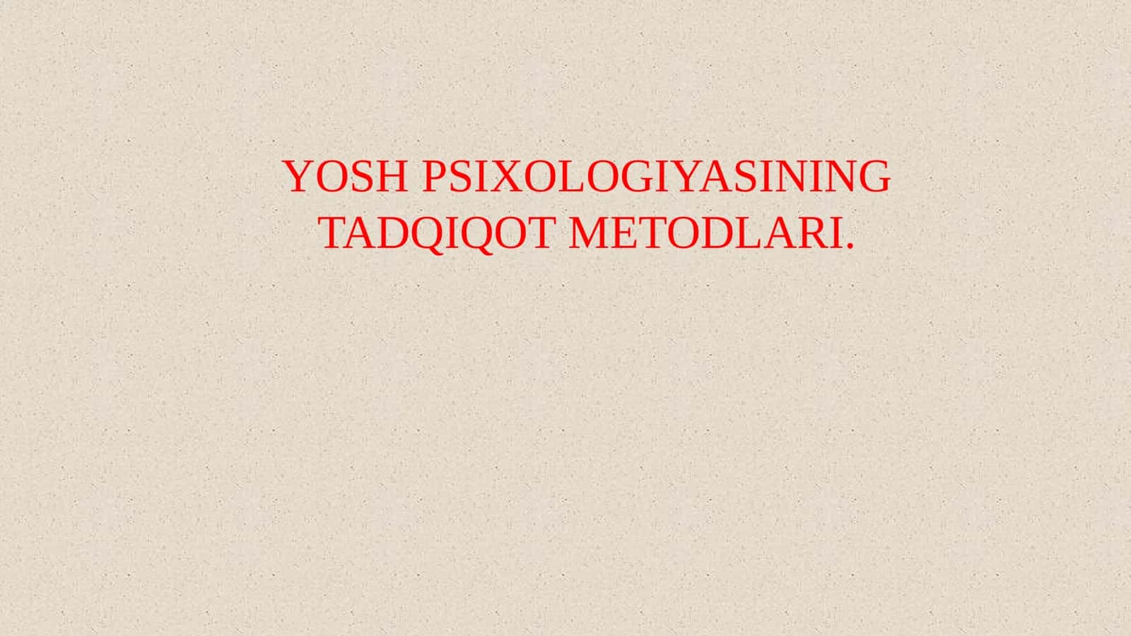 YOSH PSIXOLOGIYASINING TADQIQOT METODLARI 1