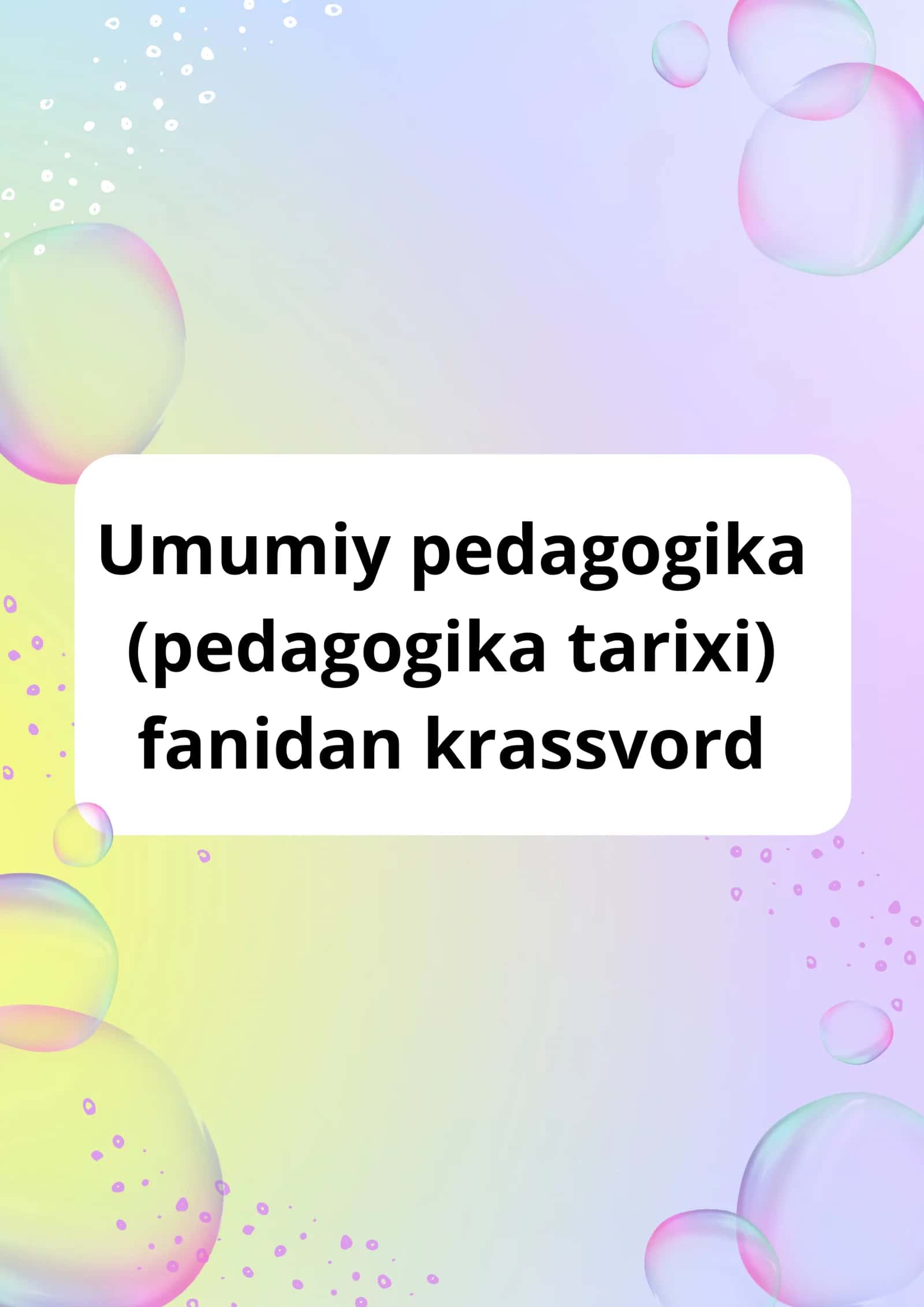 Umumiy pedagogika(pedagogika tarixi) fanidan krassvord javoblari bilan 1