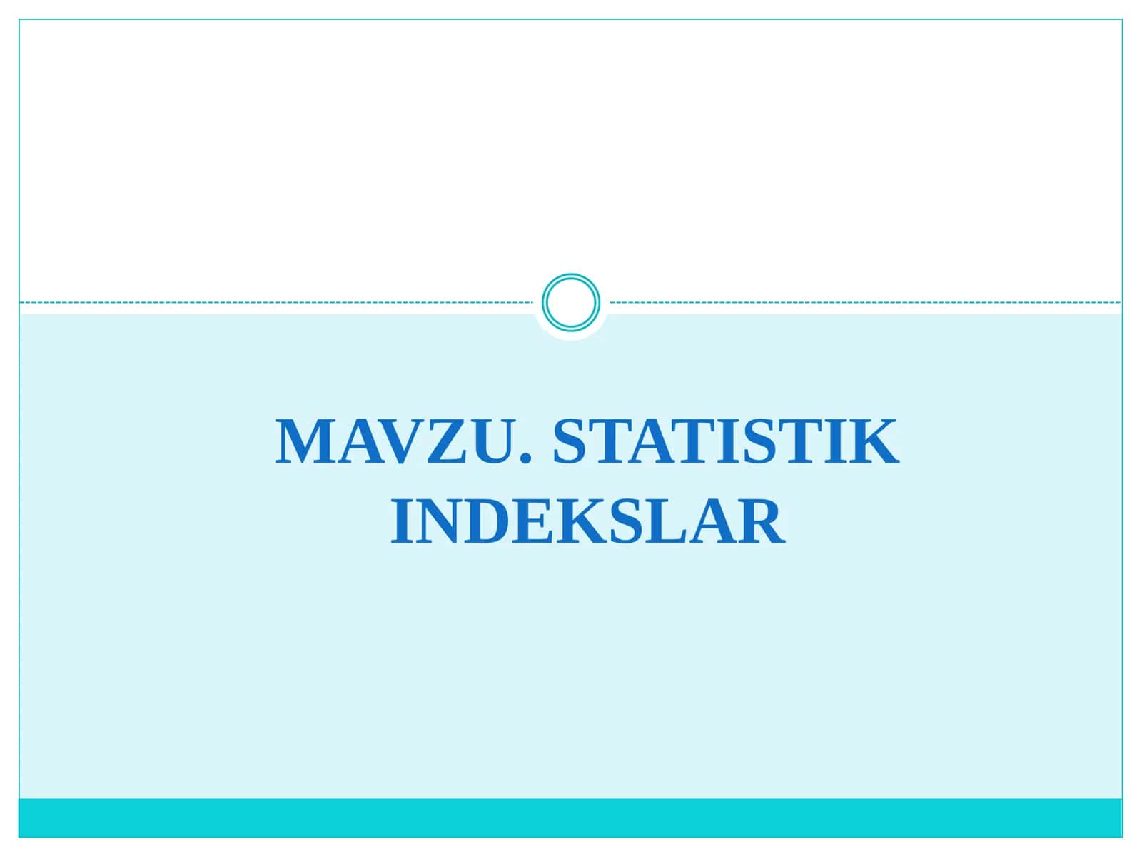 MAVZU. STATISTIK INDEKSLAR 1