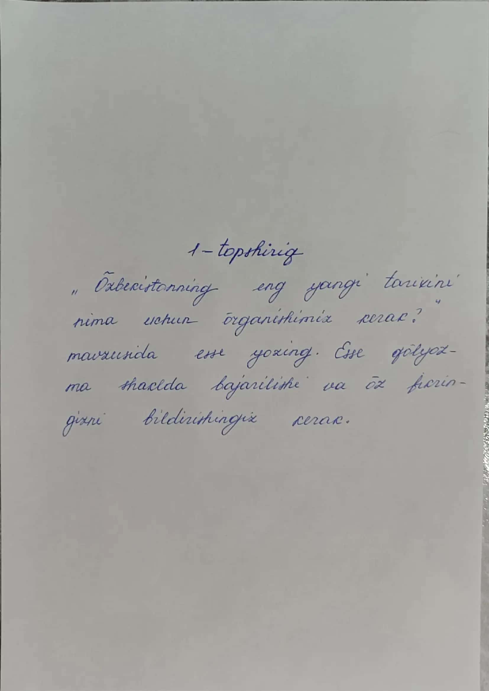 "O'zbekistonning eng yangi tarixini nima uchun o'rganishimiz kerak?" mavzusida esse - Mustaqil ish (qo'l yozma) 1