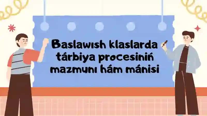 Baslanǵish klaslarda tárbiya procesi