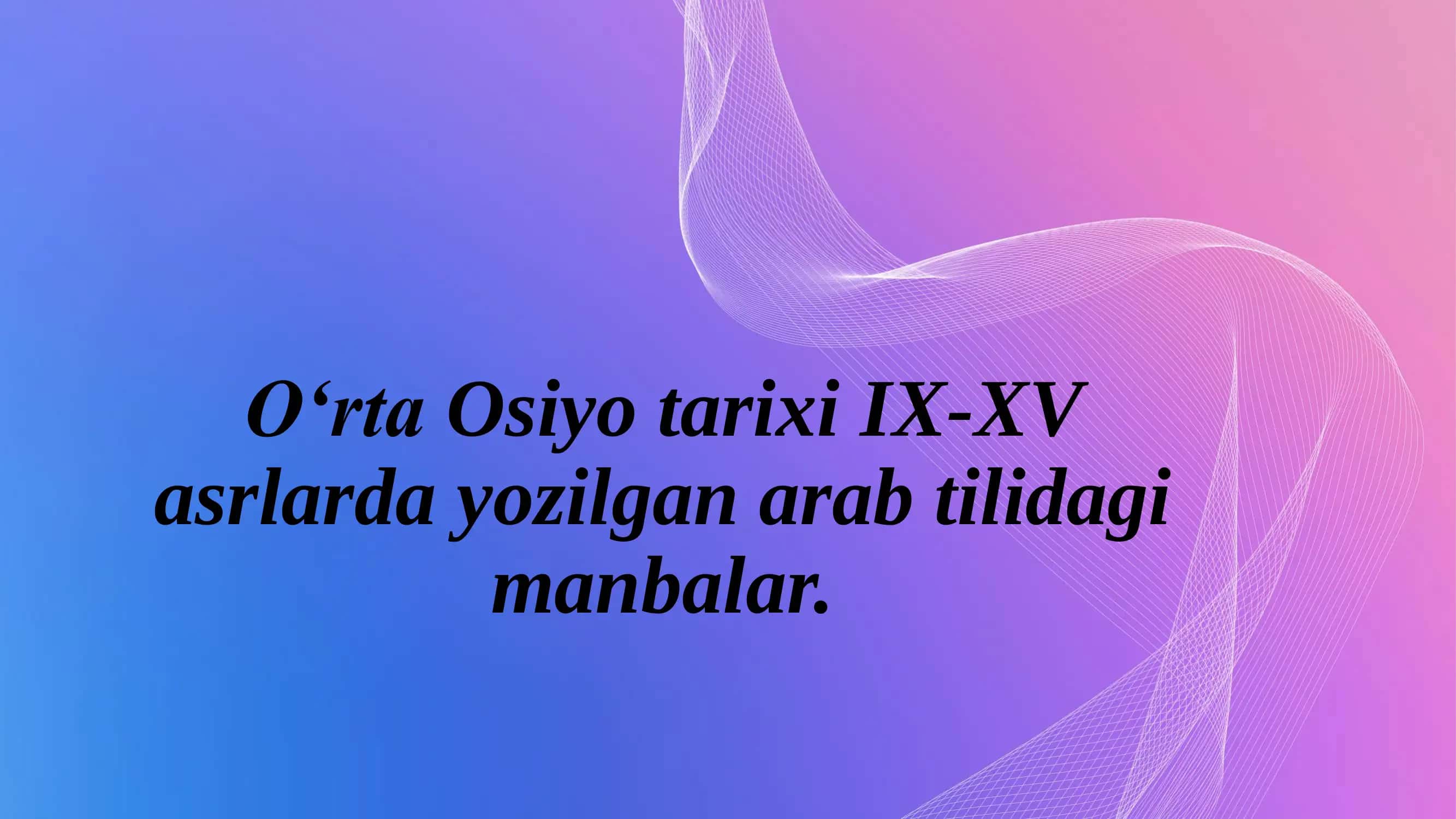 O‘rta Osiyo tarixi IX-XV asrlarda yozilgan arab tilidagi manbalar 1