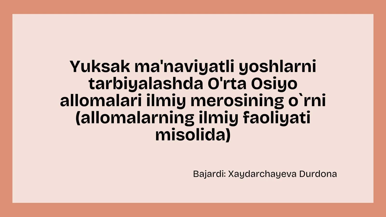 Yuksak ma'naviyatli yoshlarni
tarbiyalashda O'rta Osiyo
allomalari ilmiy merosining o
`
rni
(al 1