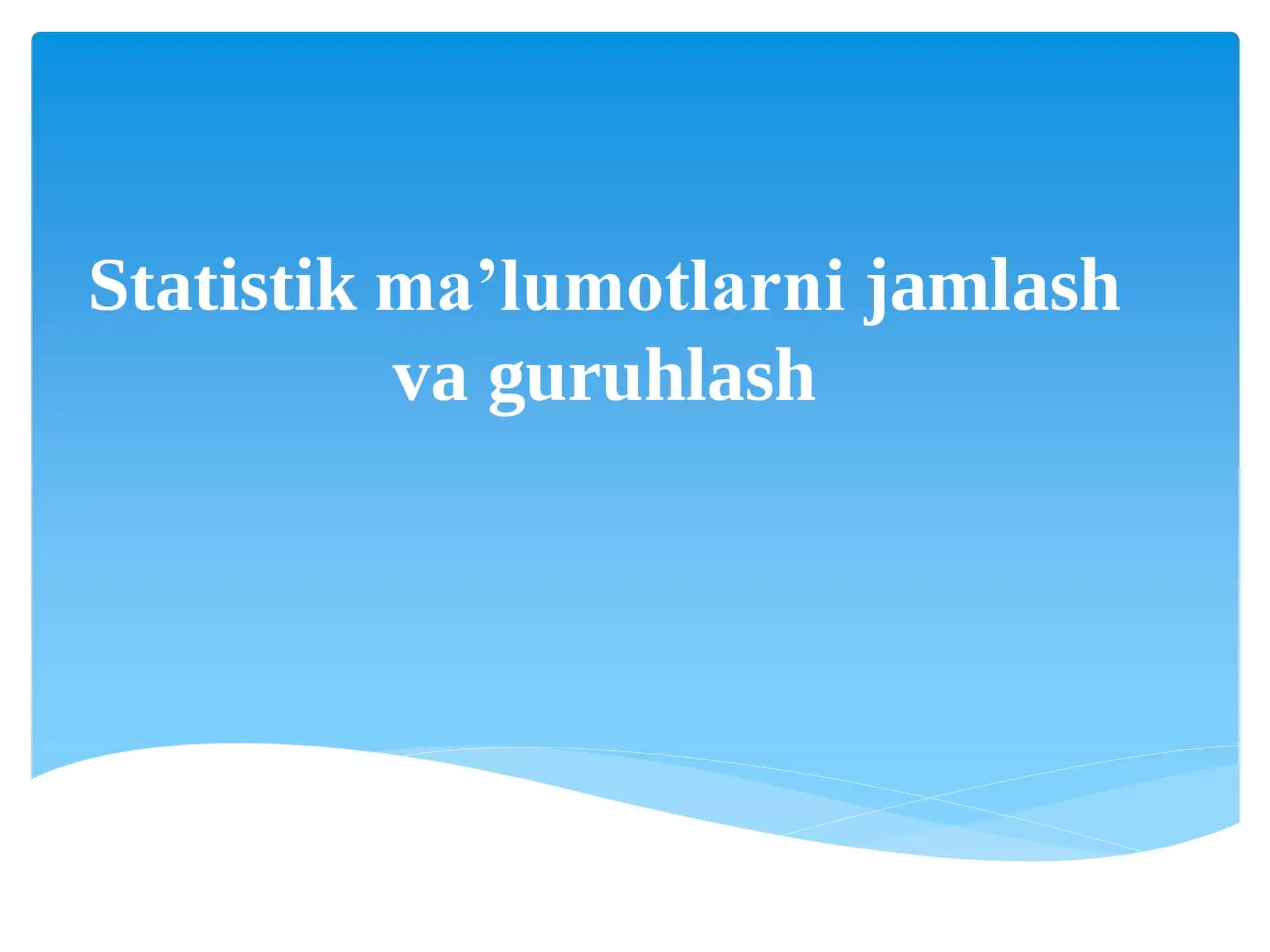 Statistik ma’lumotlarni jamlash va guruhlash 1