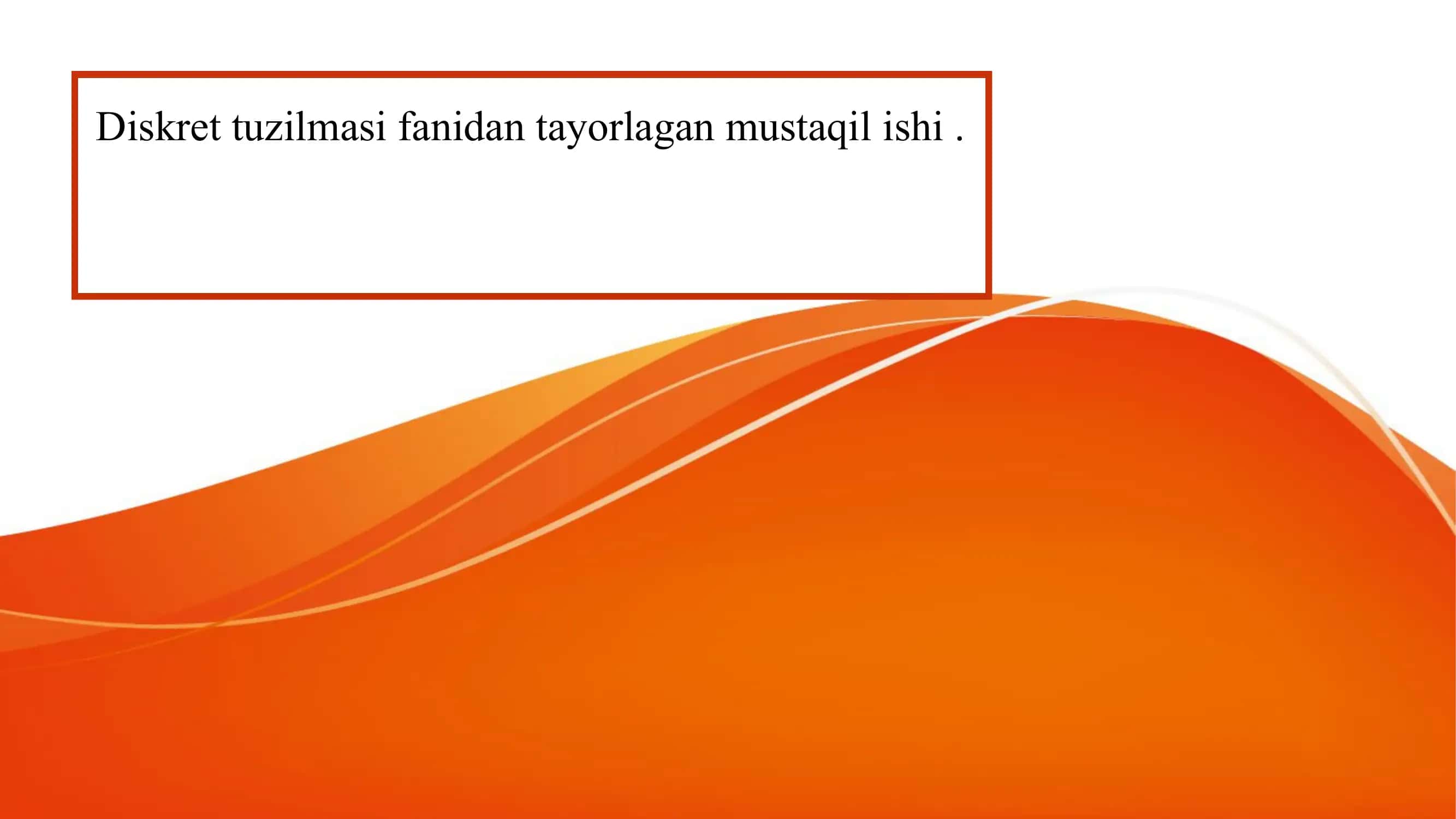 Diskret tuzilmasi fanidan tayorlagan mustaqil ishi 1
