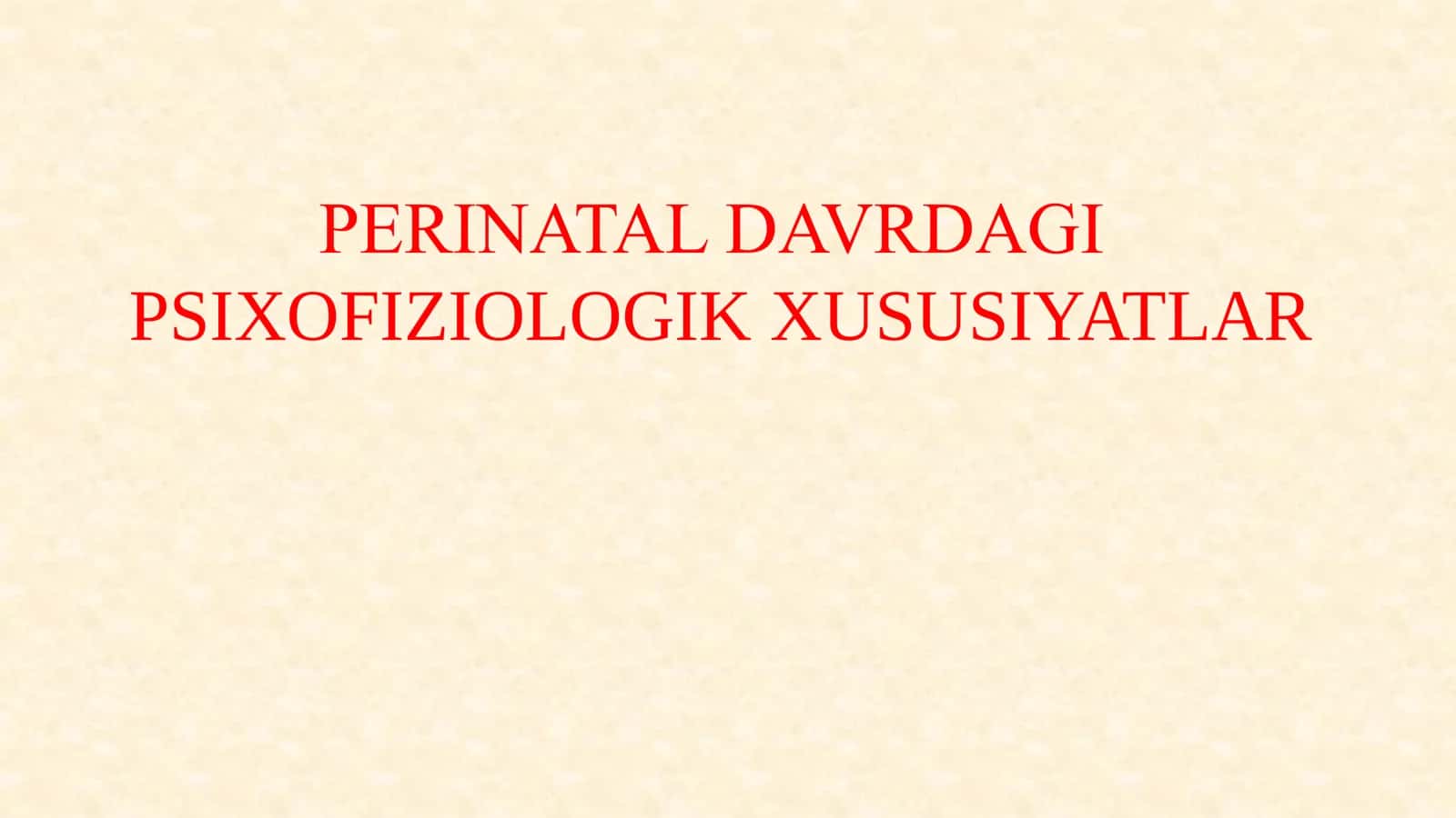 PERINATAL DAVRDAGI PSIXOFIZIOLOGIK XUSUSIYATLAR 1