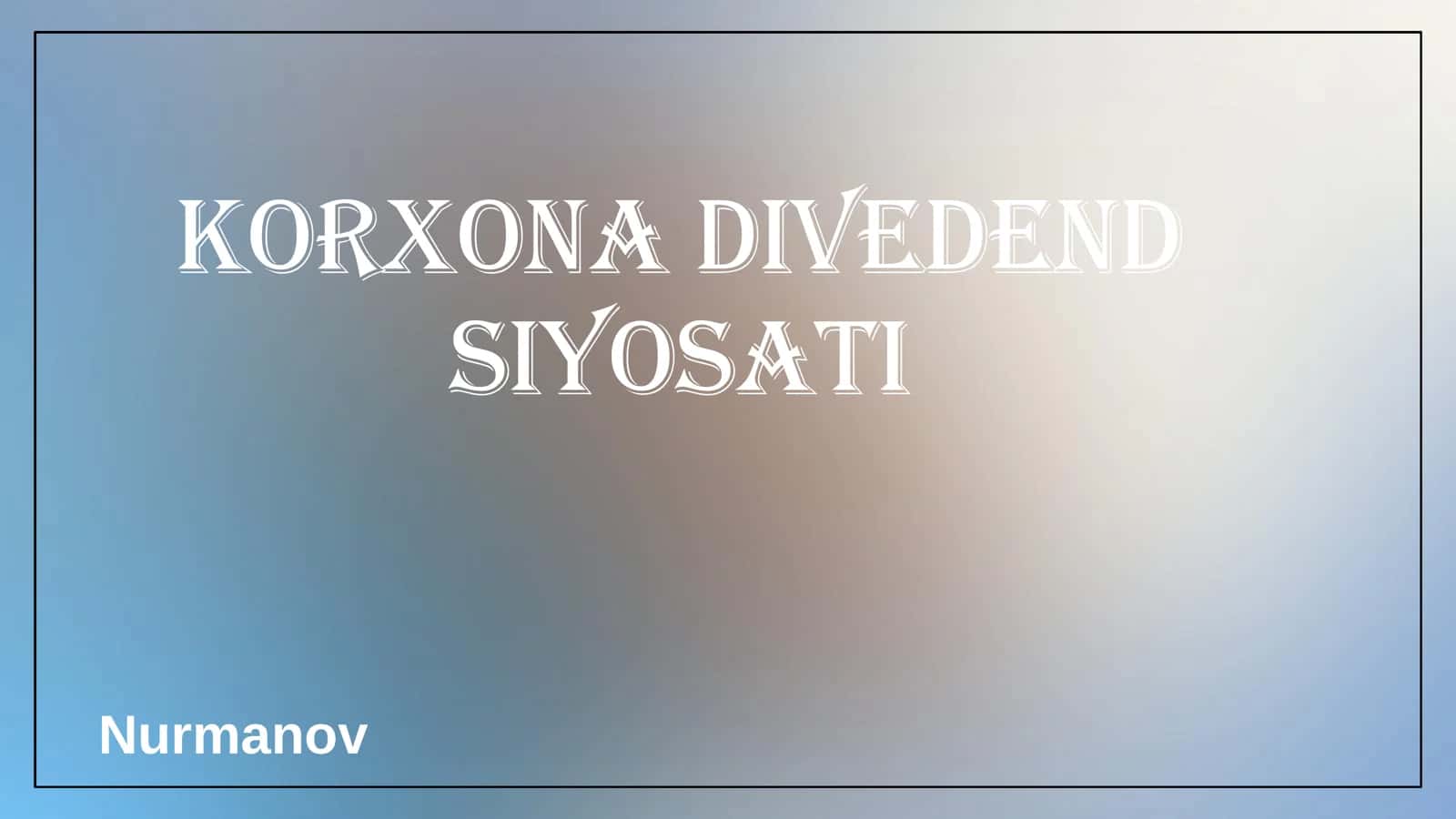 Korxona dividend siyosati 1