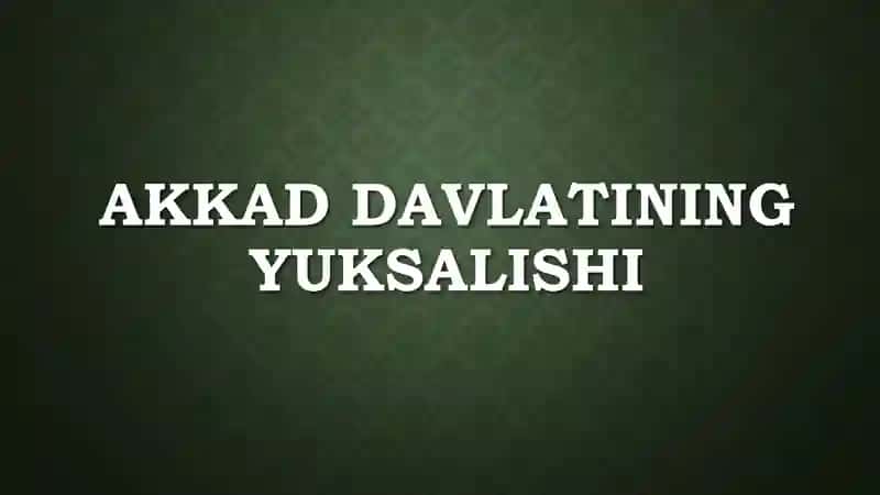 AKKAD DAVLATINING YUKSALISHI