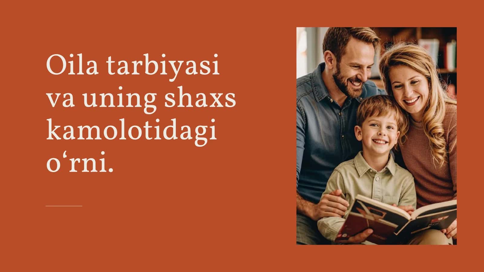 Oila tarbiyasi
va uning shaxs
kamolotidagi
o‘rni. 1