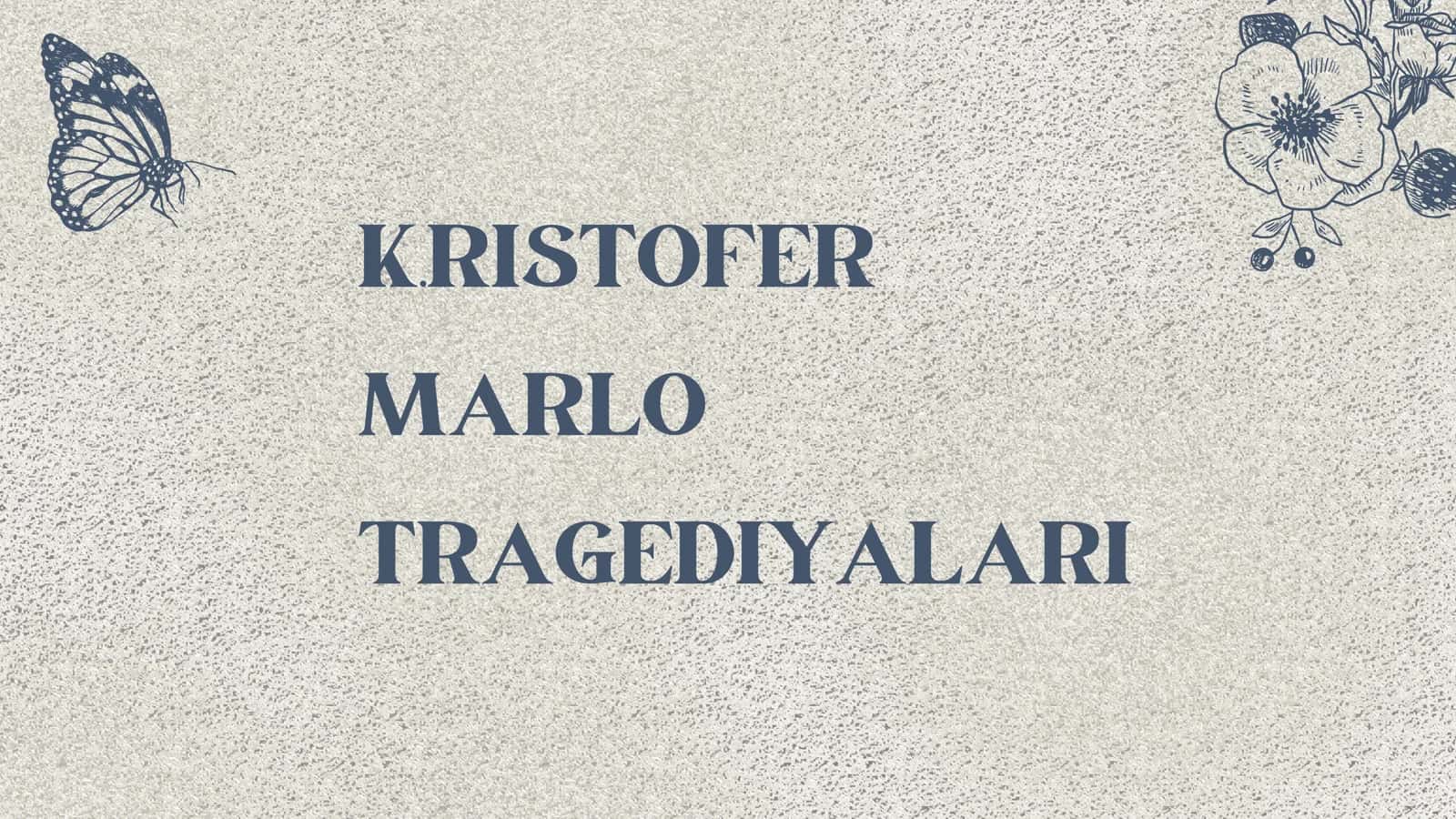 K.RISTOFER MARLO TRAGEDIYALARI 1