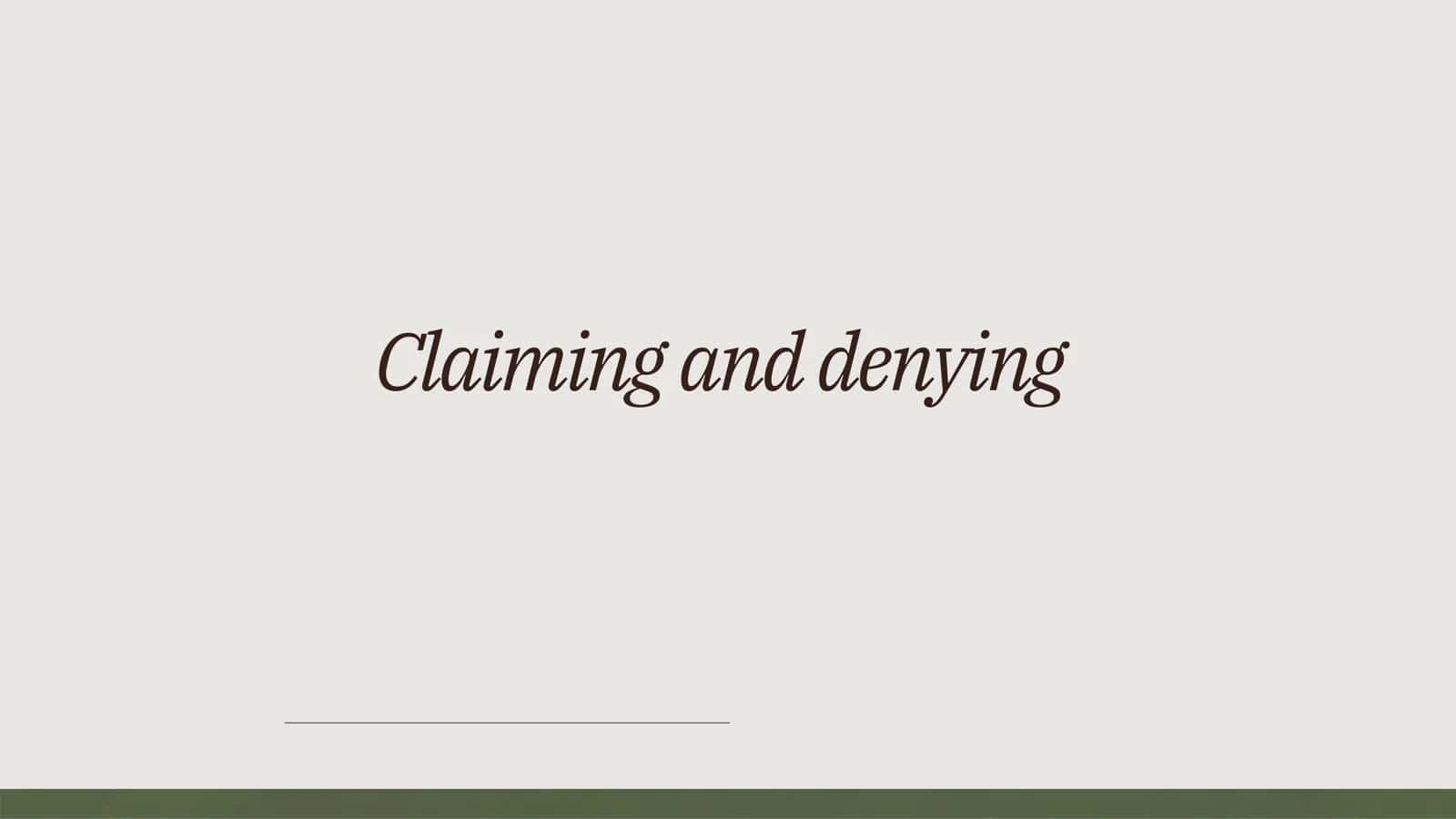 Claiming and Denying 1