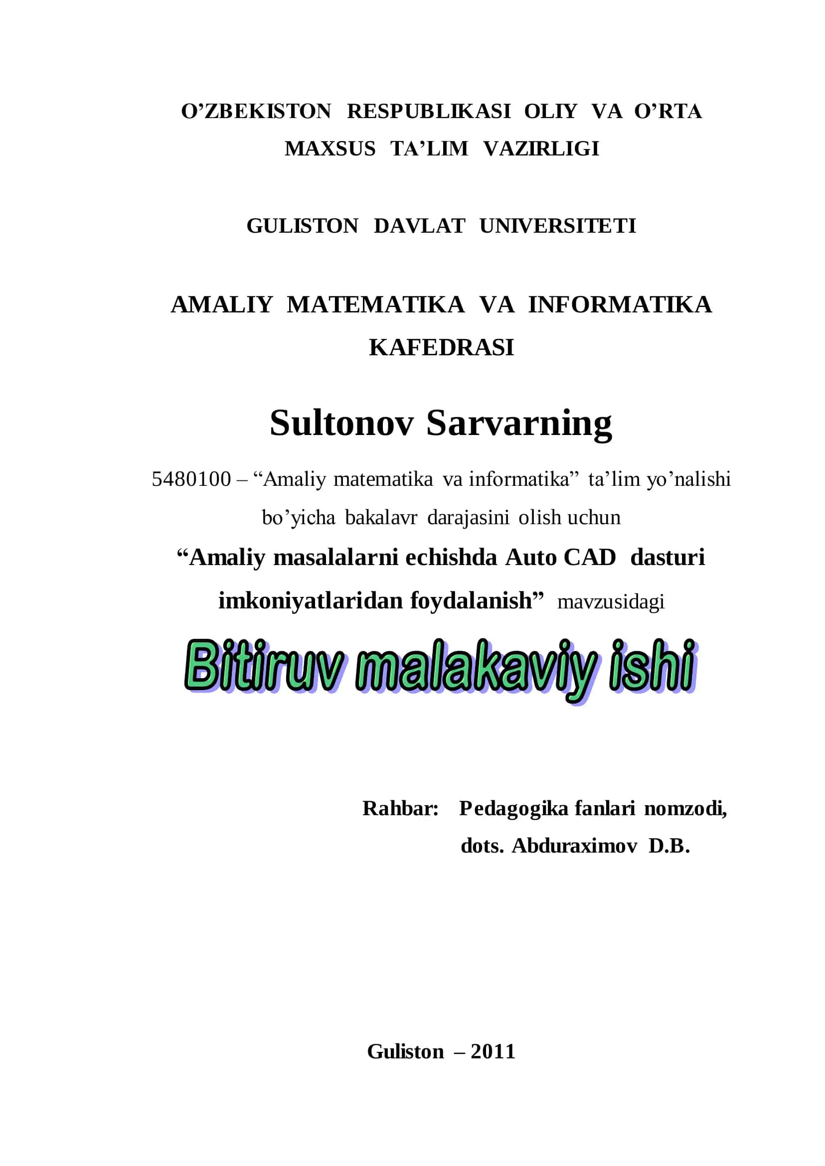O‘ZBEKISTON RESPUBLIKASI OLIY VA O’RTA MAXSUS TA’LIM VAZIRLIGI GULISTON DAVLAT UNIVERSITETI AMALIY MATEMATIKA VA INFORMATIKA KAFEDRASI Sultonov Sarvarning 5480100 – “Amaliy matematika va informatika” ta’lim yo’nalishi bo’yicha bakalavr darajasini olish uchun “Amaliy masalalarni echishda Auto CAD dasturi imkoniyatlaridan foydalanish” mavzusidagi 1
