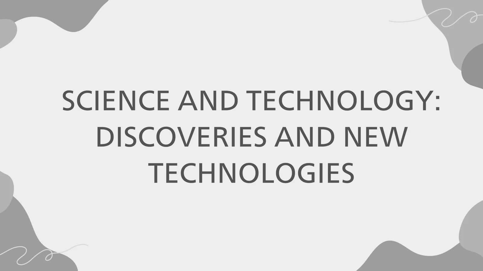 SCIENCE AND TECHNOLOGY: DISCOVERIES AND NEW TECHNOLOGIES 1