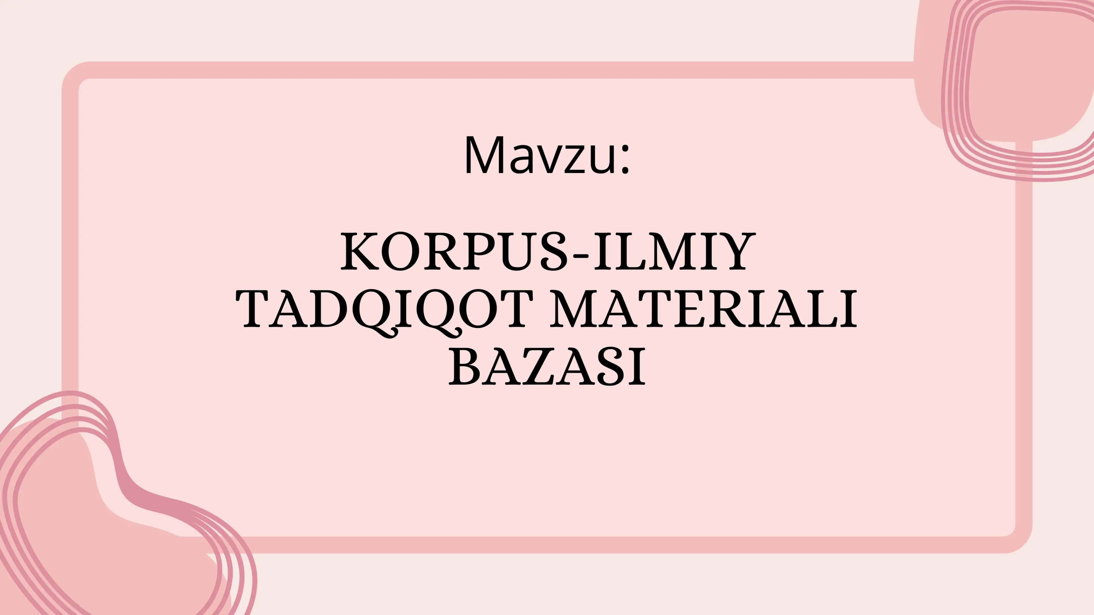 KORPUS-ILMIY TADQIQOT MATERIALI BAZASI 1
