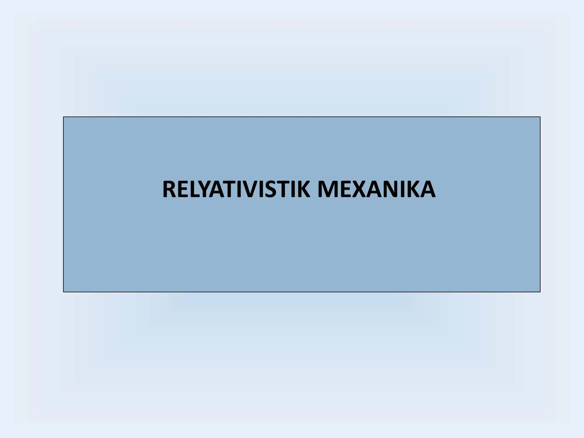 RELYATIVISTIK MEXANIKA 1