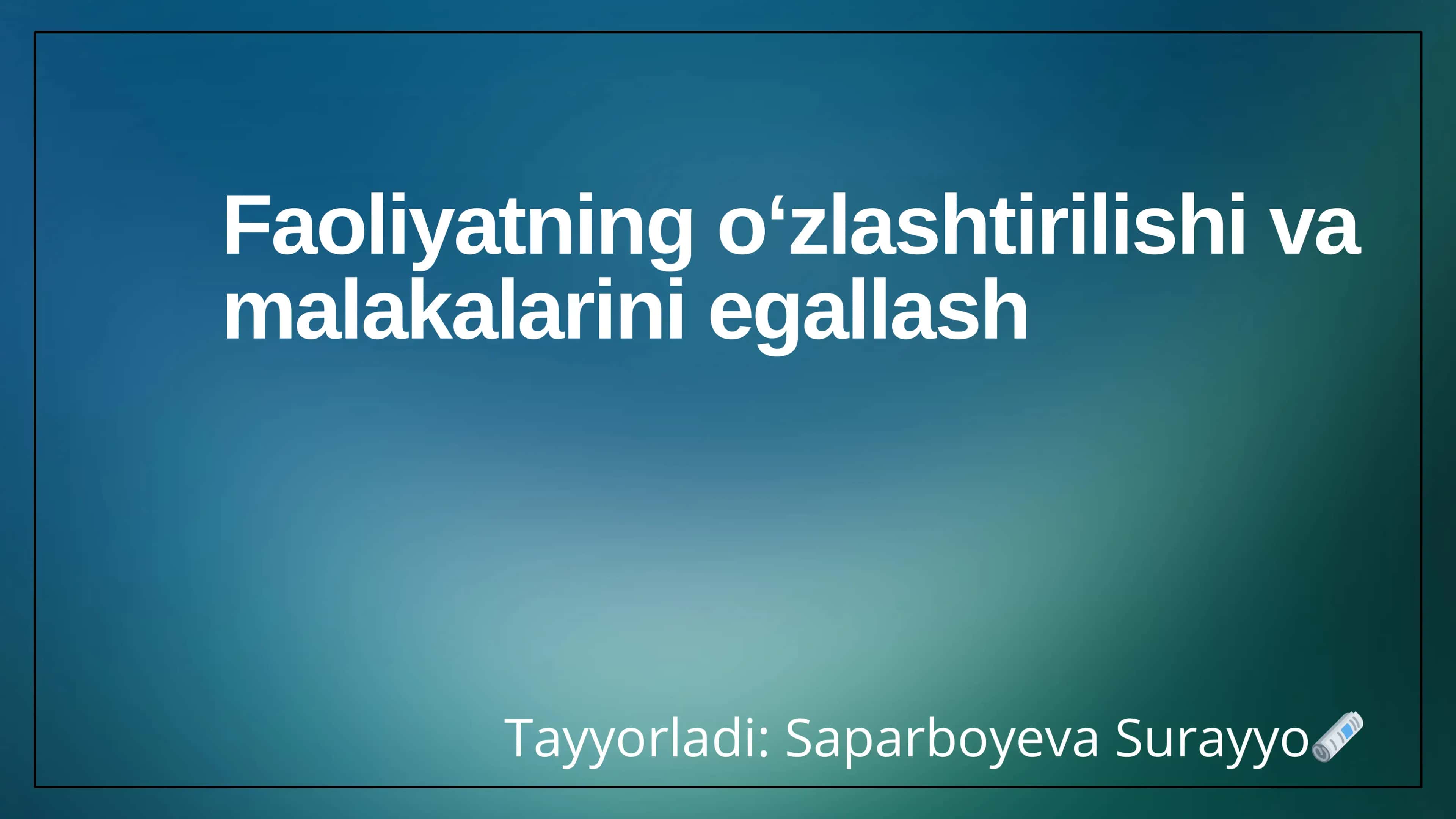 Faoliyatning oʻzlashtirilishi va malakalarini egallash 1
