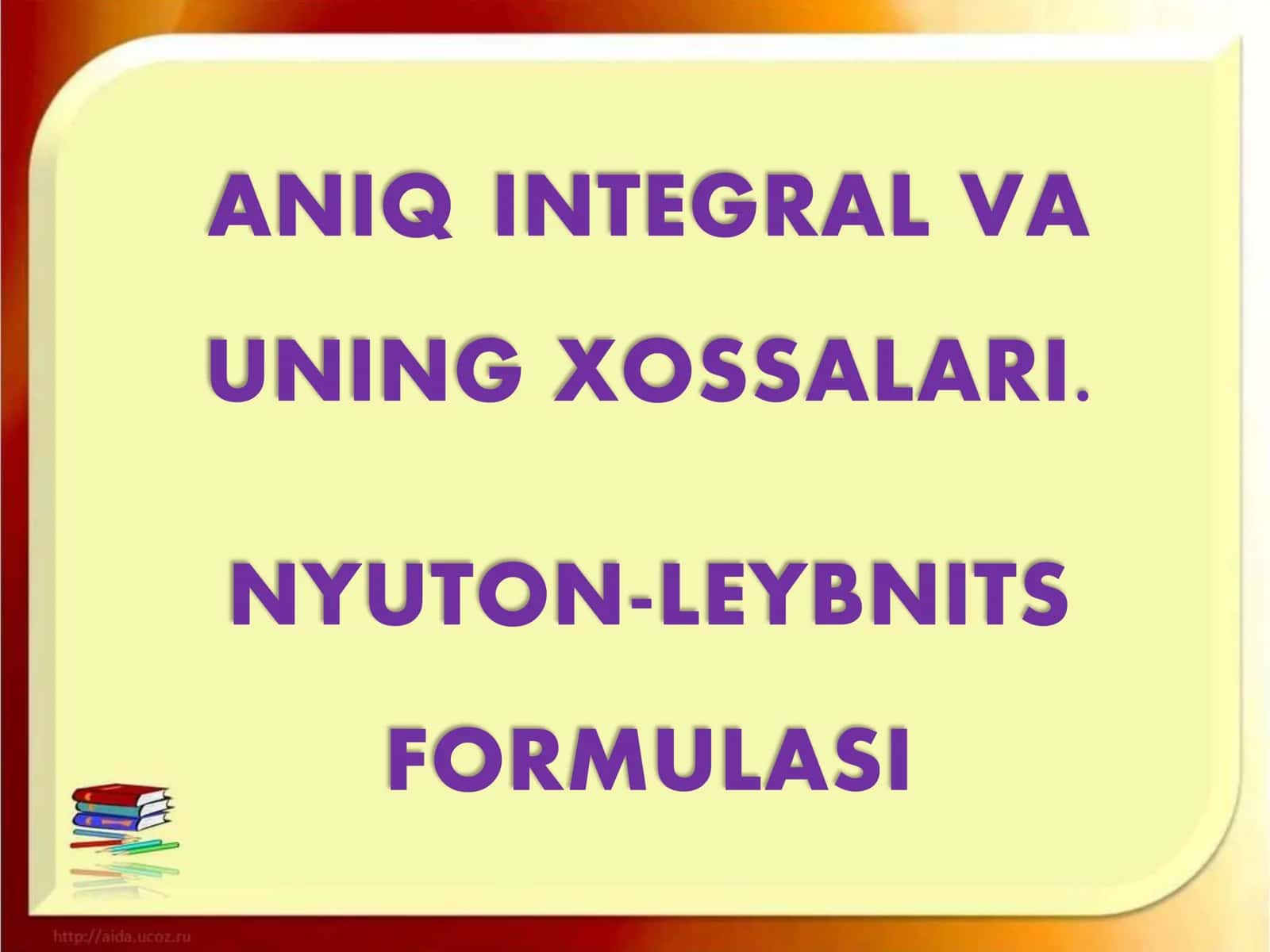 ANIQ INTEGRAL VA UNING XOSSALARI. NYUTON-LEYBNITS FORMULASI 1