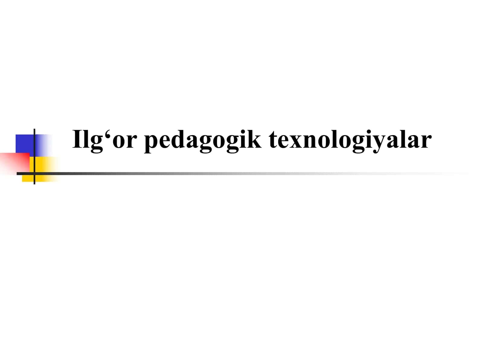 Ilg‘or pedagogik texnologiyalar 1