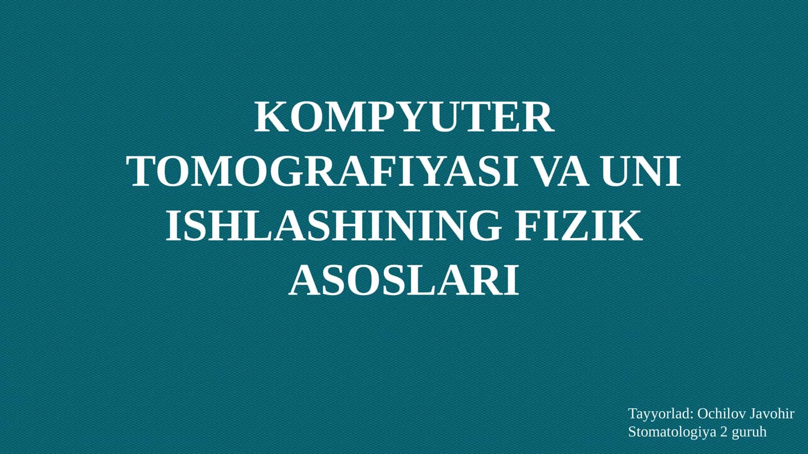 KOMPYUTER TOMOGRAFIYASI VA UNI ISHLASHINING FIZIK ASOSLARI 1