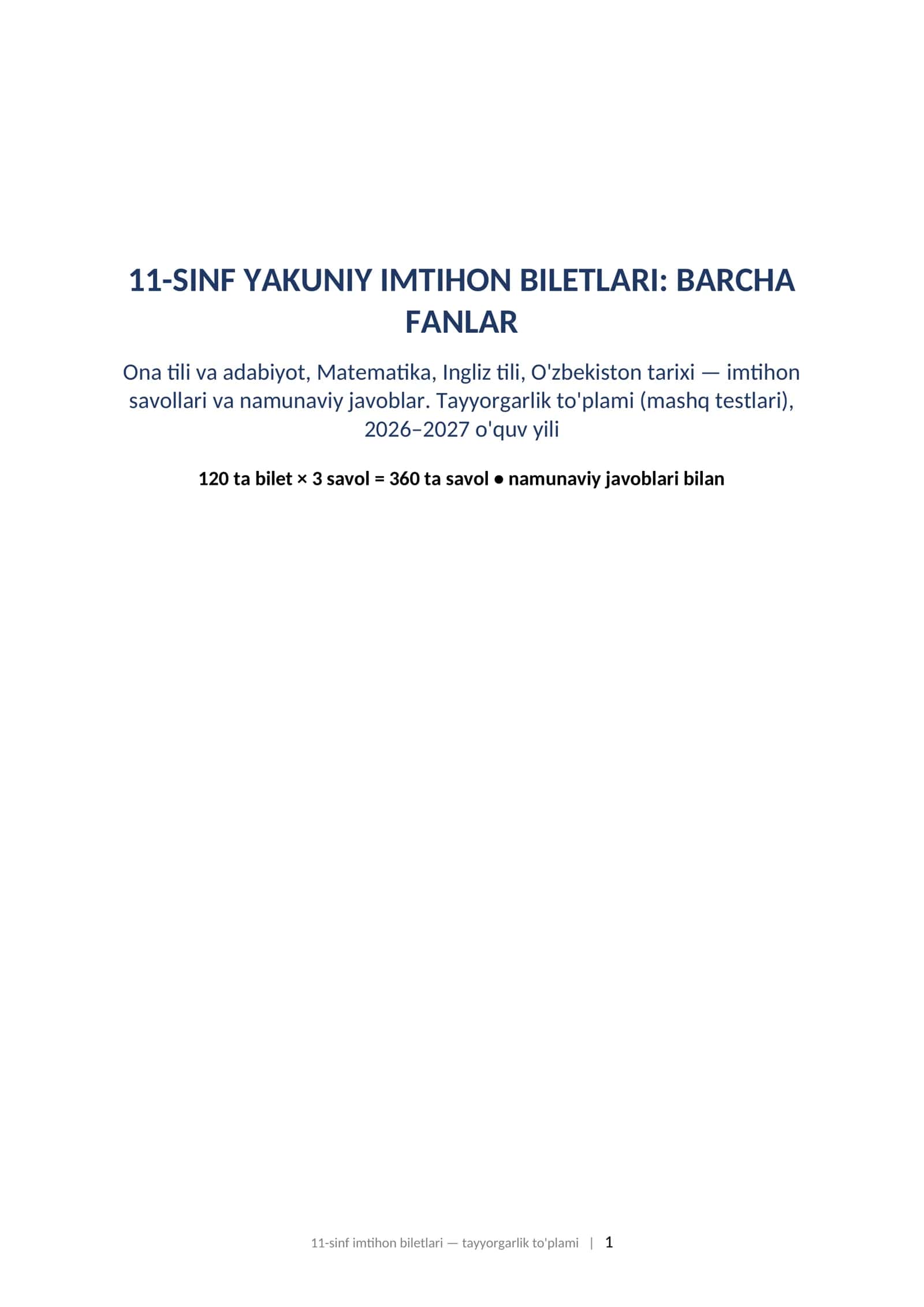 11-sinf imtihon biletlari va javoblari barcha fanlar 2027 tayyorgarlik toplami.    11-SINF YAKUNIY IMTIHON BILETLARI: BARCHA FANLAR Ona tili va adabiyot, Matematika, Ingliz tili, O'zbekiston tarixi — imtihon savollari va namunaviy javoblar. Tayyorgarlik to'plami (mashq testlari), 2026–2027 o'quv yili 1