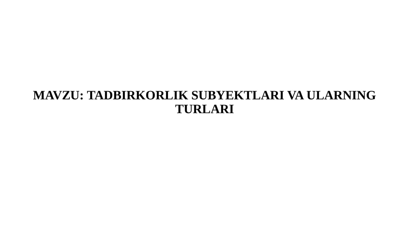 TADBIRKORLIK SUBYEKTLARI VA ULARNING TURLARI 1