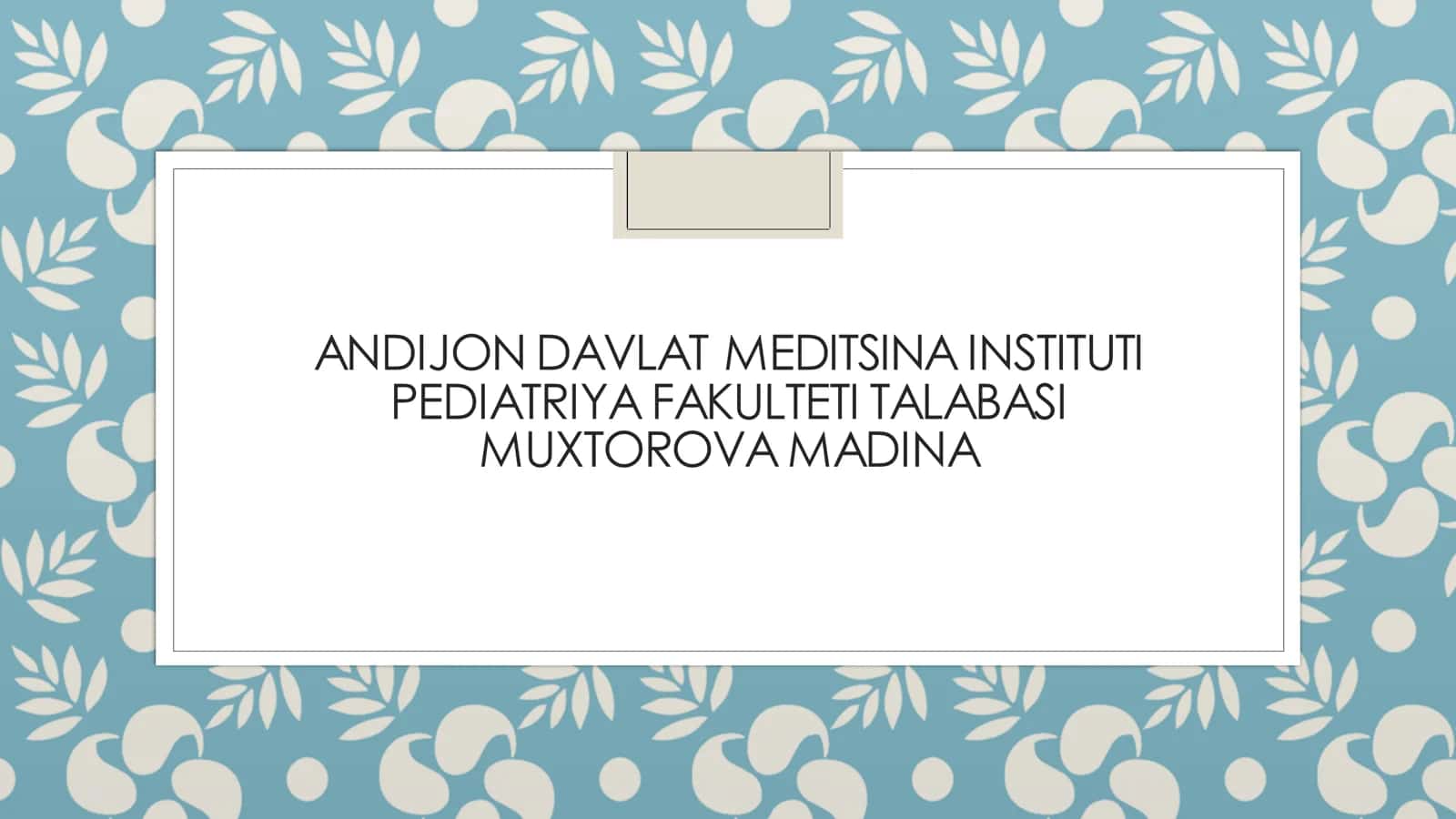 PEDIATRIYA FAKULTETI TALABASI MUXTOROVAMADINA 1