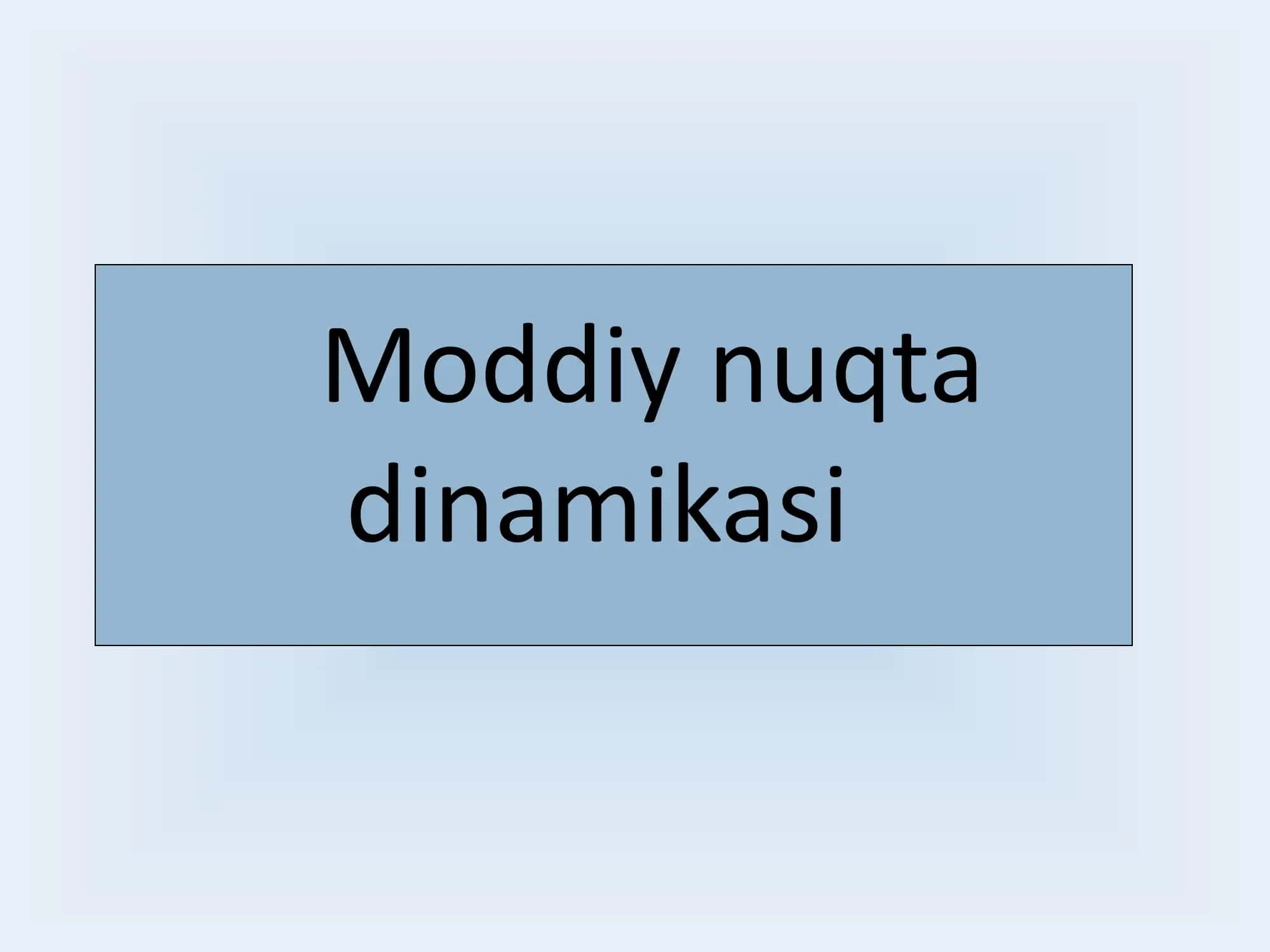 Moddiy nuqta (jism) dinamikasi 1