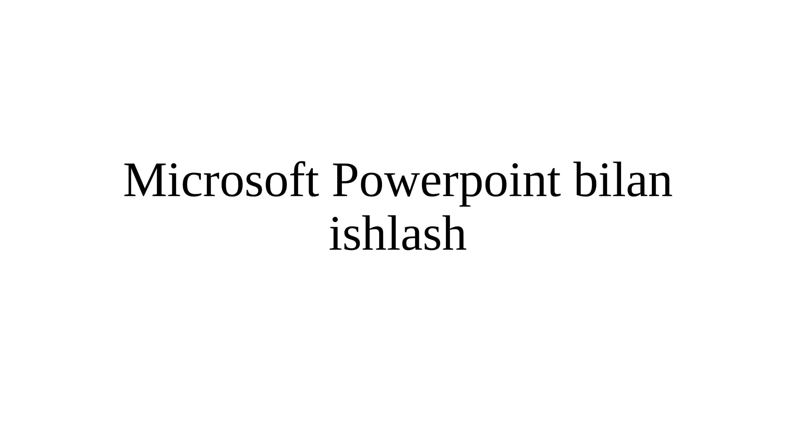 Microsoft Powerpoint bilan ishlash 1