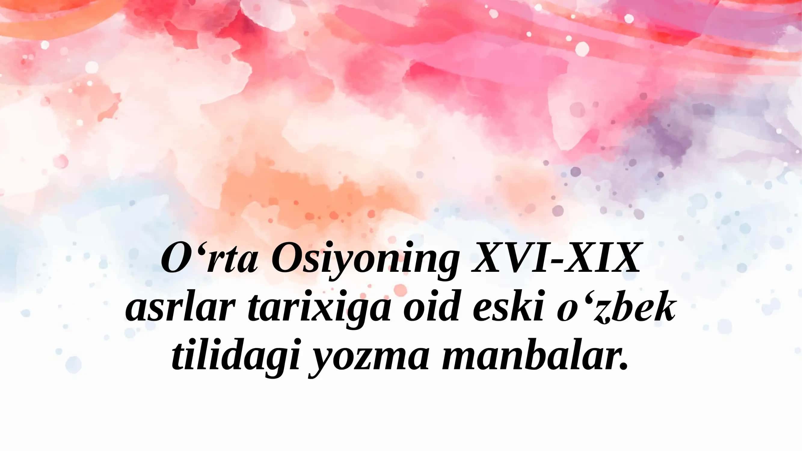 O‘rta Osiyoning XVI-XIX asrlar tarixiga oid eski o‘zbek tilidagi yozma manbalar 1