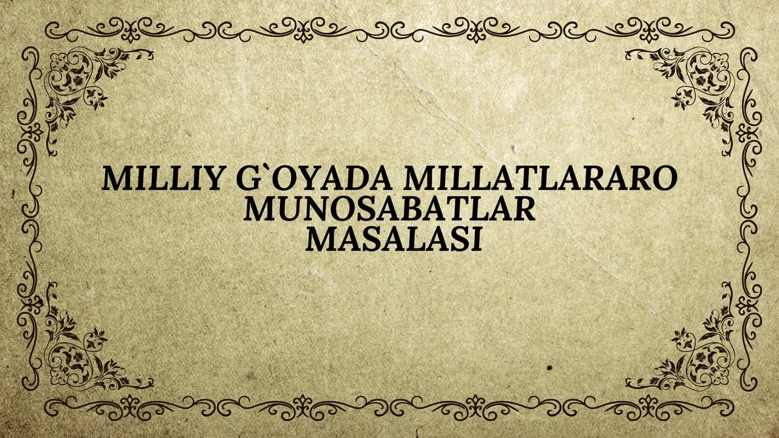 MILLIY G`OYADA MILLATLARARO MUNOSABATLAR MASALASI 1